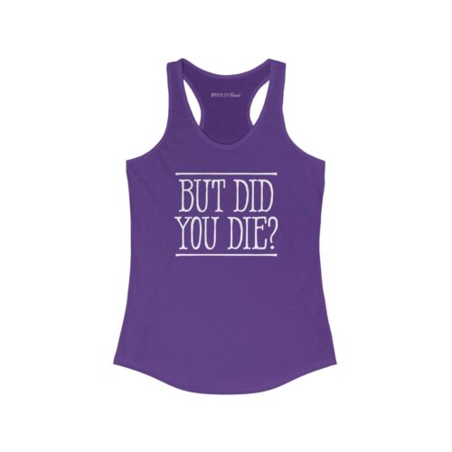 But Did You Die? | Women’s Racerback Tank But Did You Die? | Women’s Racerback Tank 2