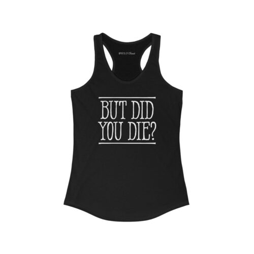 But Did You Die? | Women’s Racerback Tank But Did You Die? | Women's Racerback Tank